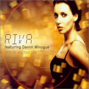 Riva featuring Dannii Minogue - Who Do You Love Now